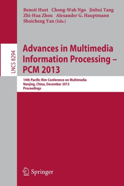 Advances in Multimedia Information Processing - PCM 2013 : 14th Pacific-Rim Conference on Multimedia, Nanjing, China, December 13-16, 2013, Proceedings, Paperback / softback Book