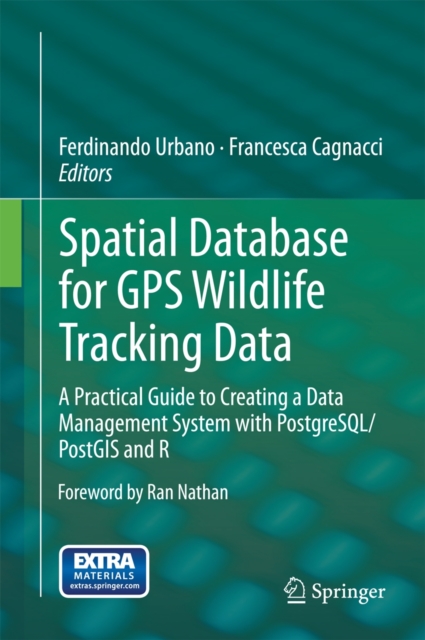 Spatial Database for GPS Wildlife Tracking Data : A Practical Guide to Creating a Data Management System with PostgreSQL/PostGIS and R, Hardback Book
