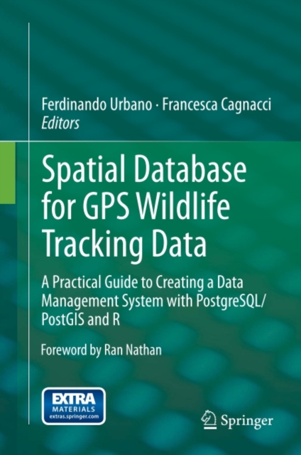 Spatial Database for GPS Wildlife Tracking Data : A Practical Guide to Creating a Data Management System with PostgreSQL/PostGIS and R, PDF eBook