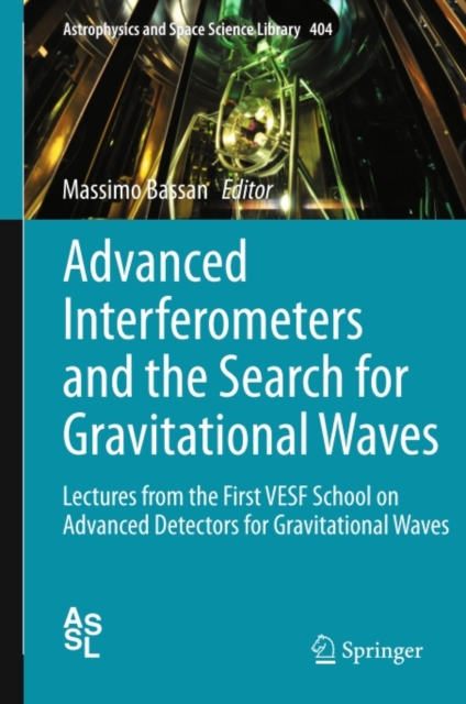 Advanced Interferometers and the Search for Gravitational Waves : Lectures from the First VESF School on Advanced Detectors for Gravitational Waves, PDF eBook
