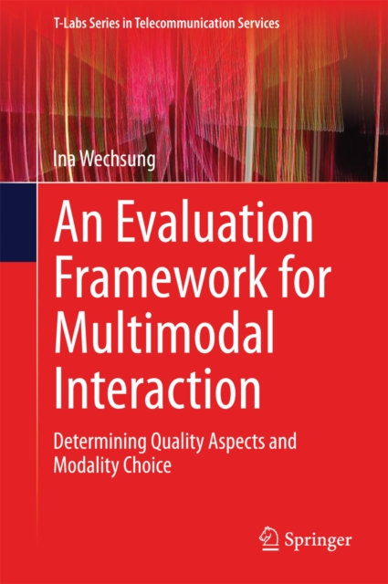 An Evaluation Framework for Multimodal Interaction : Determining Quality Aspects and Modality Choice, PDF eBook