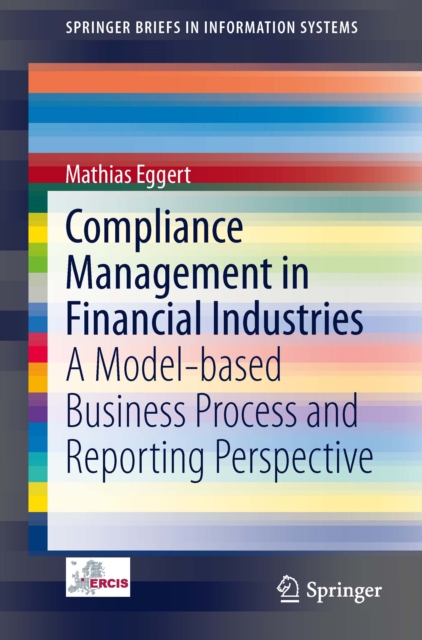 Compliance Management in Financial Industries : A Model-based Business Process and Reporting Perspective, PDF eBook