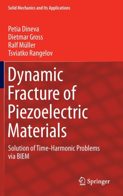 Dynamic Fracture of Piezoelectric Materials : Solution of Time-Harmonic Problems via BIEM, Hardback Book