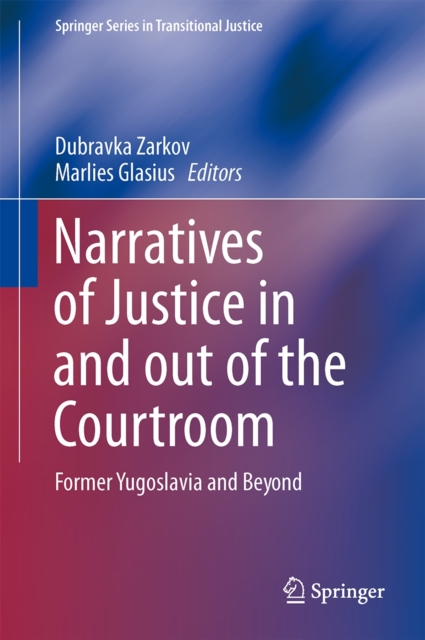 Narratives of Justice in and out of the Courtroom : Former Yugoslavia and Beyond, Hardback Book