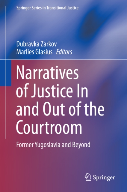 Narratives of Justice In and Out of the Courtroom : Former Yugoslavia and Beyond, PDF eBook