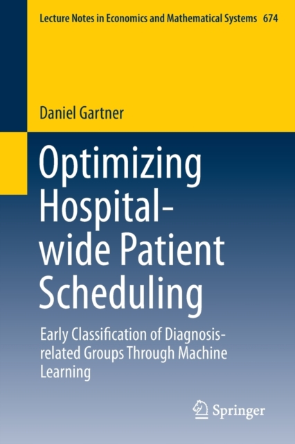 Optimizing Hospital-wide Patient Scheduling : Early Classification of Diagnosis-related Groups Through Machine Learning, Paperback / softback Book