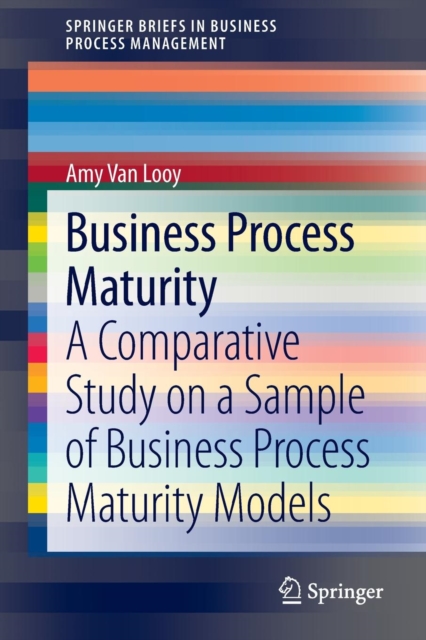 Business Process Maturity : A Comparative Study on a Sample of Business Process Maturity Models, Paperback / softback Book