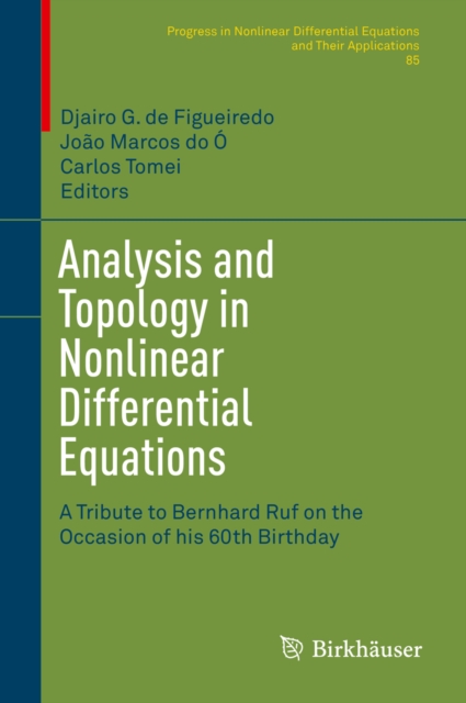 Analysis and Topology in Nonlinear Differential Equations : A Tribute to Bernhard Ruf on the Occasion of his 60th Birthday, PDF eBook