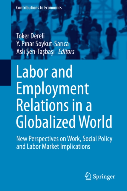 Labor and Employment Relations in a Globalized World : New Perspectives on Work, Social Policy and Labor Market Implications, PDF eBook