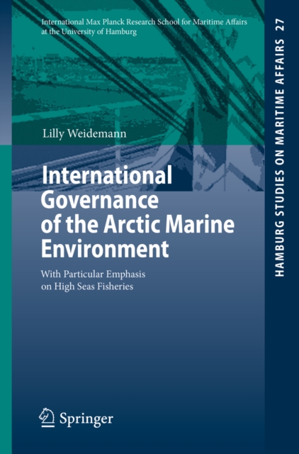 International Governance of the Arctic Marine Environment : With Particular Emphasis on High Seas Fisheries, PDF eBook