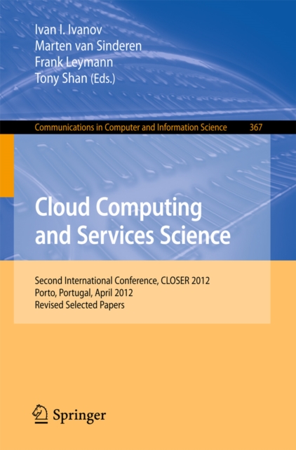 Cloud Computing and Services Science : Second International Conference, CLOSER 2012, Porto, Portugal, April 18-21, 2012. Revised Selected Papers, PDF eBook