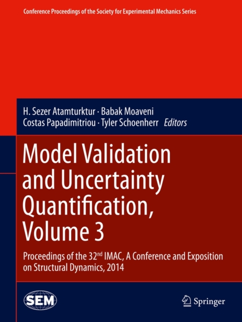 Model Validation and Uncertainty Quantification, Volume 3 : Proceedings of the 32nd IMAC,  A Conference and Exposition on Structural Dynamics, 2014, Hardback Book