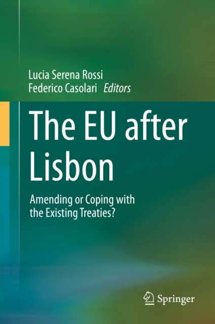 The EU after Lisbon : Amending or Coping with the Existing Treaties?, PDF eBook