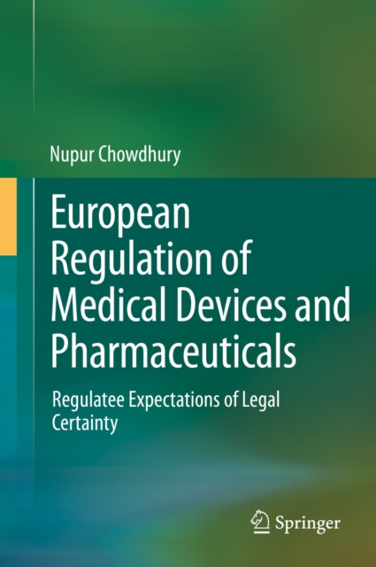 European Regulation of Medical Devices and Pharmaceuticals : Regulatee Expectations of Legal Certainty, PDF eBook