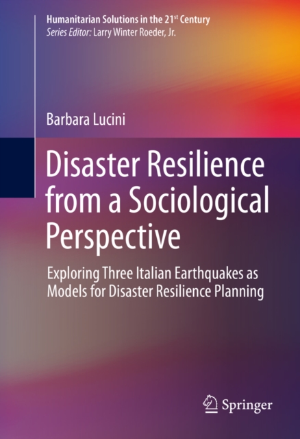 Disaster Resilience from a Sociological Perspective : Exploring Three Italian Earthquakes as Models for Disaster Resilience Planning, PDF eBook