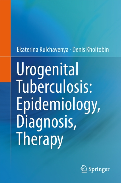 Urogenital Tuberculosis: Epidemiology, Diagnosis, Therapy, Hardback Book