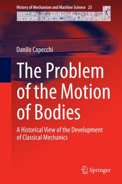 The Problem of the Motion of Bodies : A Historical View of the Development of Classical Mechanics, Hardback Book