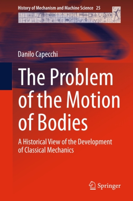 The Problem of the Motion of Bodies : A Historical View of the Development of Classical Mechanics, PDF eBook