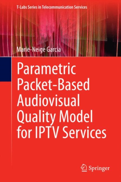 Parametric Packet-Based Audiovisual Quality Model for IPTV Services, Hardback Book