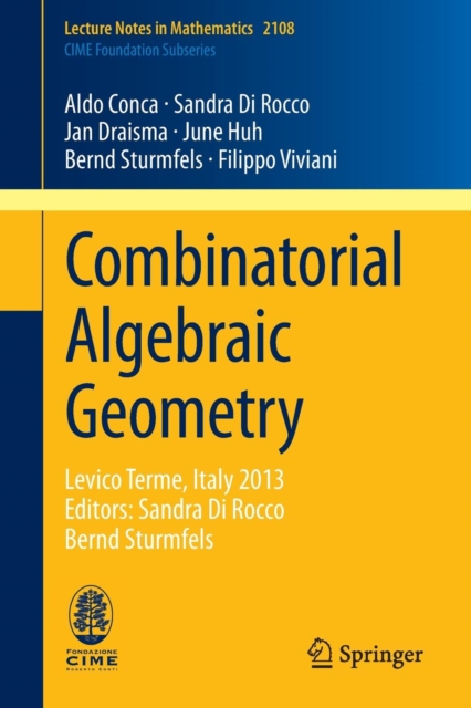 Combinatorial Algebraic Geometry : Levico Terme, Italy 2013, Editors: Sandra Di Rocco, Bernd Sturmfels, Paperback / softback Book