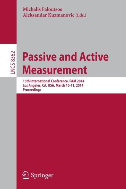 Passive and Active Measurement : 15th International Conference, PAM 2014, Los Angeles, CA, USA, March 10-11, 2014, Proceedings, Paperback / softback Book