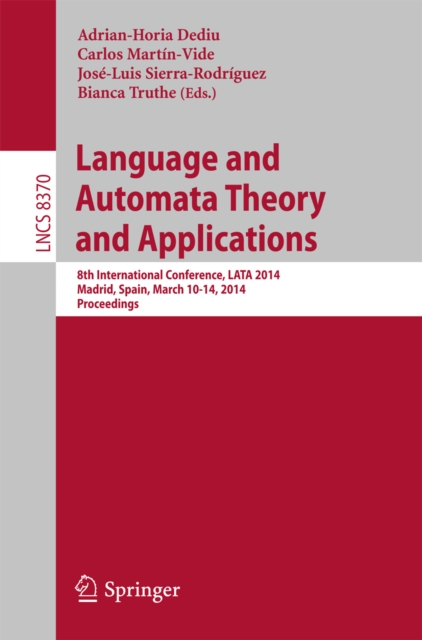 Language and Automata Theory and Applications : 8th International Conference, LATA 2014, Madrid, Spain, March 10-14, 2014, Proceedings, PDF eBook
