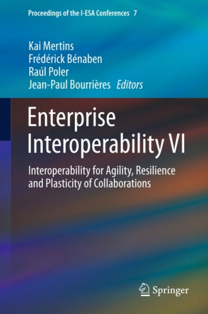 Enterprise Interoperability VI : Interoperability for Agility, Resilience and Plasticity of Collaborations, PDF eBook