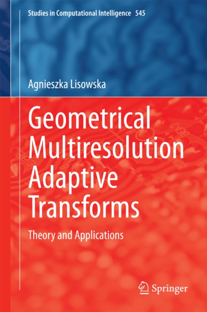 Geometrical Multiresolution Adaptive Transforms : Theory and Applications, PDF eBook