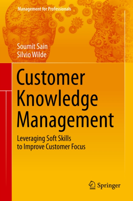 Customer Knowledge Management : Leveraging Soft Skills to Improve Customer Focus, PDF eBook