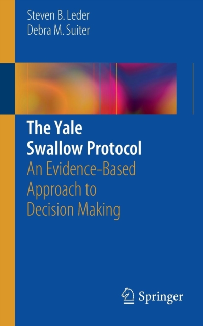 The Yale Swallow Protocol : An Evidence-Based Approach to Decision Making, Paperback / softback Book