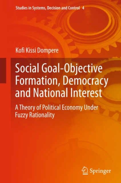 Social Goal-Objective Formation, Democracy and National Interest : A Theory of Political Economy Under Fuzzy Rationality, PDF eBook