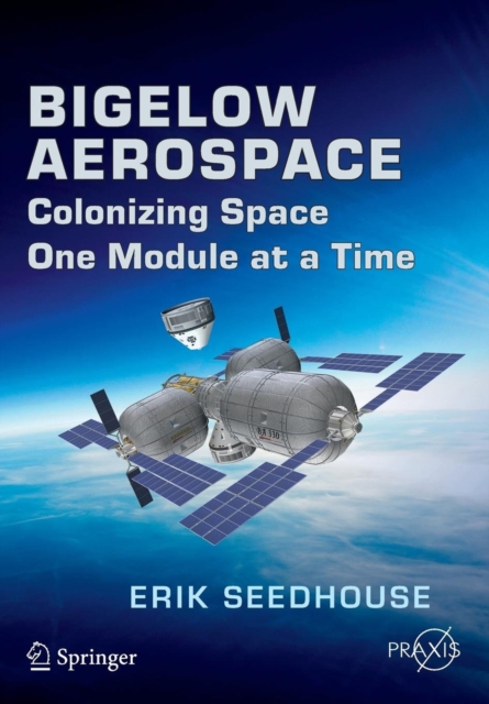 Bigelow Aerospace : Colonizing Space One Module at a Time, Paperback / softback Book
