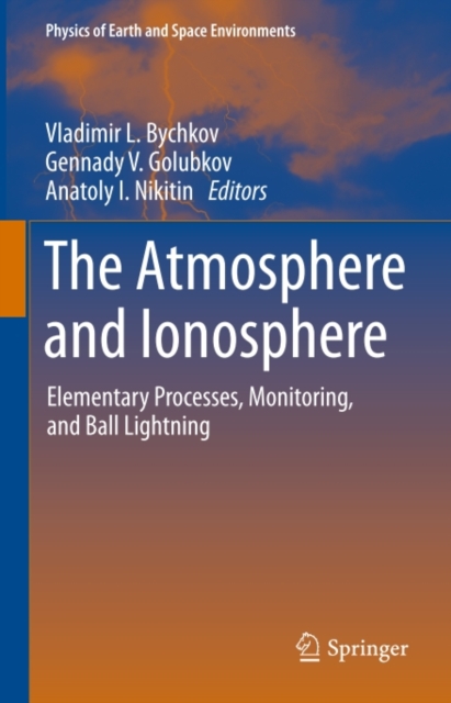 The Atmosphere and Ionosphere : Elementary Processes, Monitoring, and Ball Lightning, PDF eBook