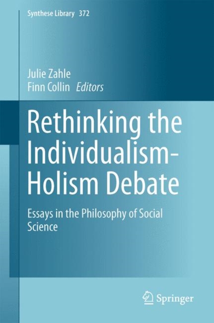 Rethinking the Individualism-Holism Debate : Essays in the Philosophy of Social Science, Hardback Book