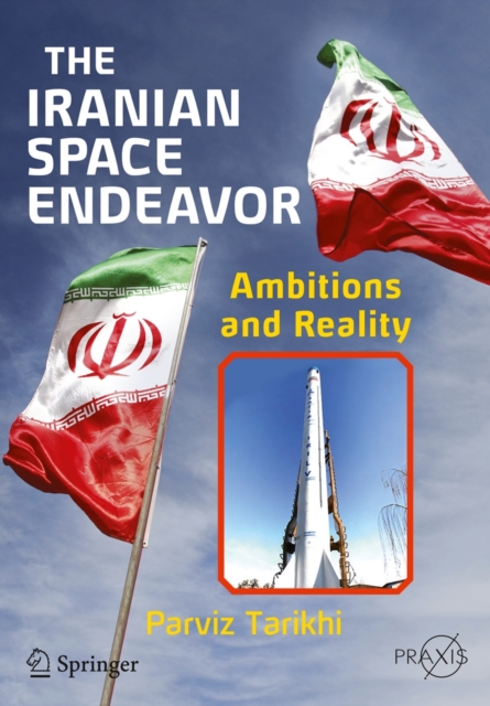 The Iranian Space Endeavor : Ambitions and Reality, Paperback / softback Book