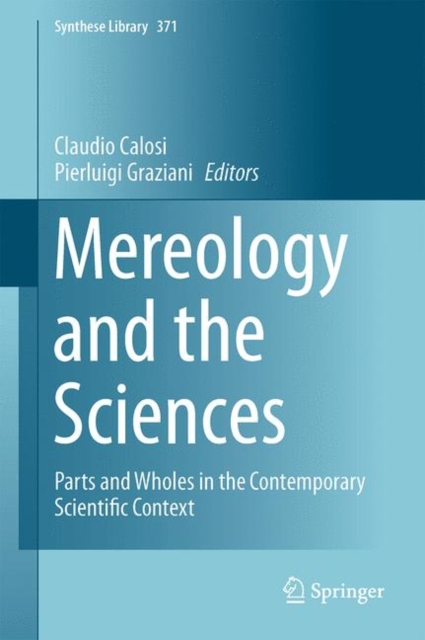 Mereology and the Sciences : Parts and Wholes in the Contemporary Scientific Context, Hardback Book