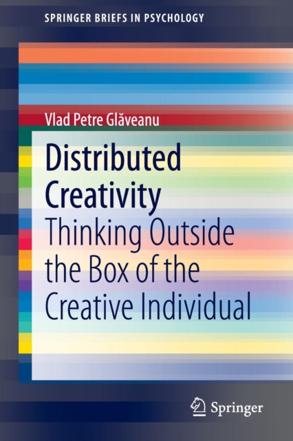 Distributed Creativity : Thinking Outside the Box of the Creative Individual, Paperback / softback Book