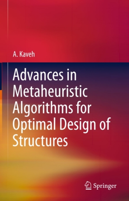 Advances in Metaheuristic Algorithms for Optimal Design of Structures, PDF eBook