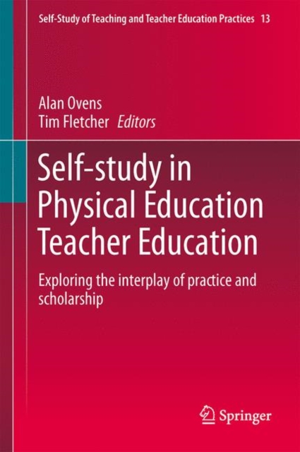Self-study in Physical Education Teacher Education : Exploring the Interplay of Practice and Scholarship, Hardback Book