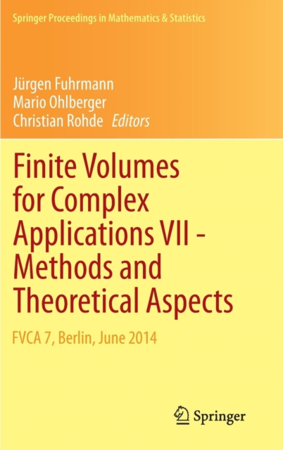 Finite Volumes for Complex Applications VII-Methods and Theoretical Aspects : FVCA 7, Berlin, June 2014, Hardback Book
