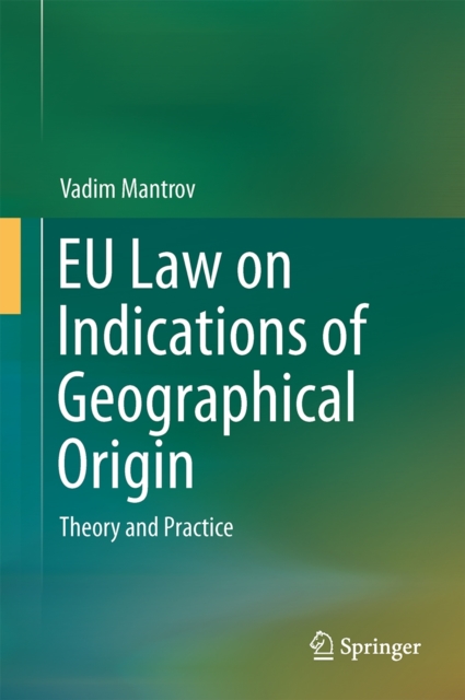 EU Law on Indications of Geographical Origin : Theory and Practice, Hardback Book