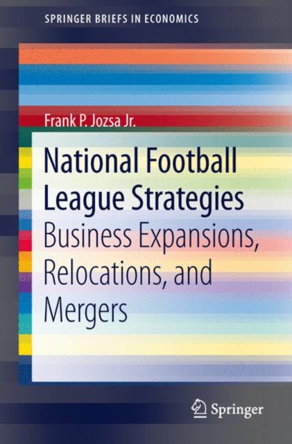 National Football League Strategies : Business Expansions, Relocations, and Mergers, Paperback / softback Book