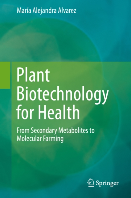 Plant Biotechnology for Health : From Secondary Metabolites to Molecular Farming, PDF eBook