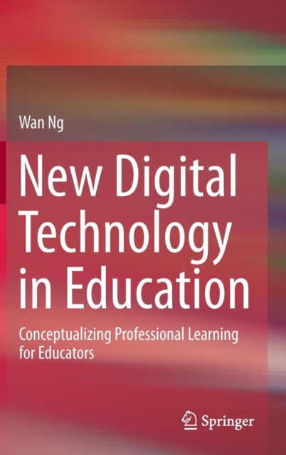 New Digital Technology in Education : Conceptualizing Professional Learning for Educators, Hardback Book