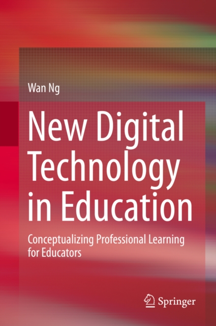 New Digital Technology in Education : Conceptualizing Professional Learning for Educators, PDF eBook