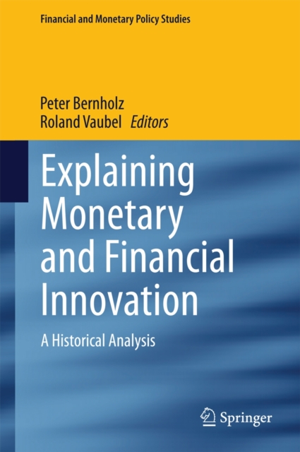 Explaining Monetary and Financial Innovation : A Historical Analysis, Hardback Book