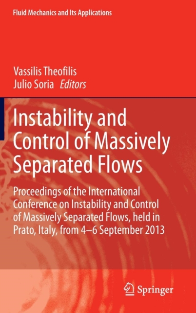 Instability and Control of Massively Separated Flows : Proceedings of the International Conference on Instability and Control of Massively Separated Flows, Held in Prato, Italy, from 4-6 September 201, Hardback Book