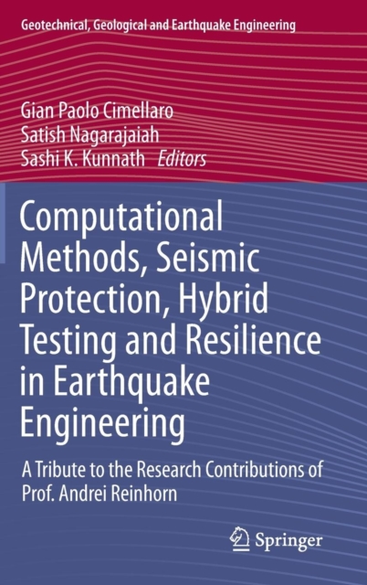 Computational Methods, Seismic Protection, Hybrid Testing and Resilience in Earthquake Engineering : A Tribute to the Research Contributions of Prof. Andrei Reinhorn, Hardback Book