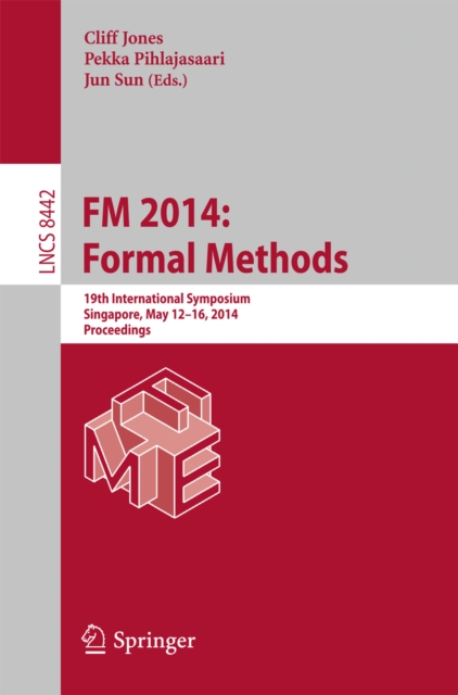 FM 2014: Formal Methods : 19th International Symposium, Singapore, May 12-16, 2014. Proceedings, PDF eBook