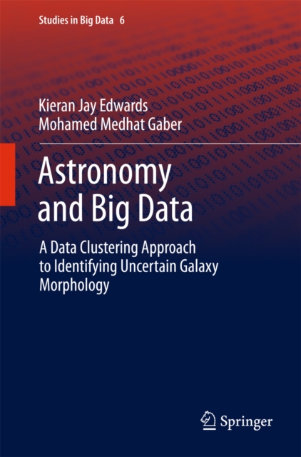Astronomy and Big Data : A Data Clustering Approach to Identifying Uncertain Galaxy Morphology, PDF eBook